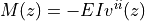 M(z) = - EI v^{ii}(z)