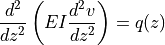 \frac{d^2}{dz^2}\left(EI \frac{d^2v}{dz^2}\right) = q(z)